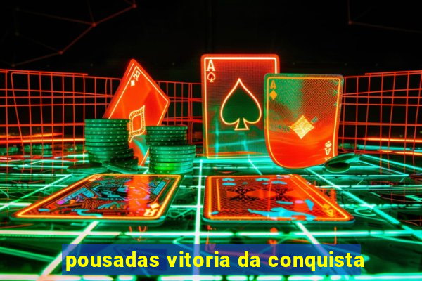 pousadas vitoria da conquista